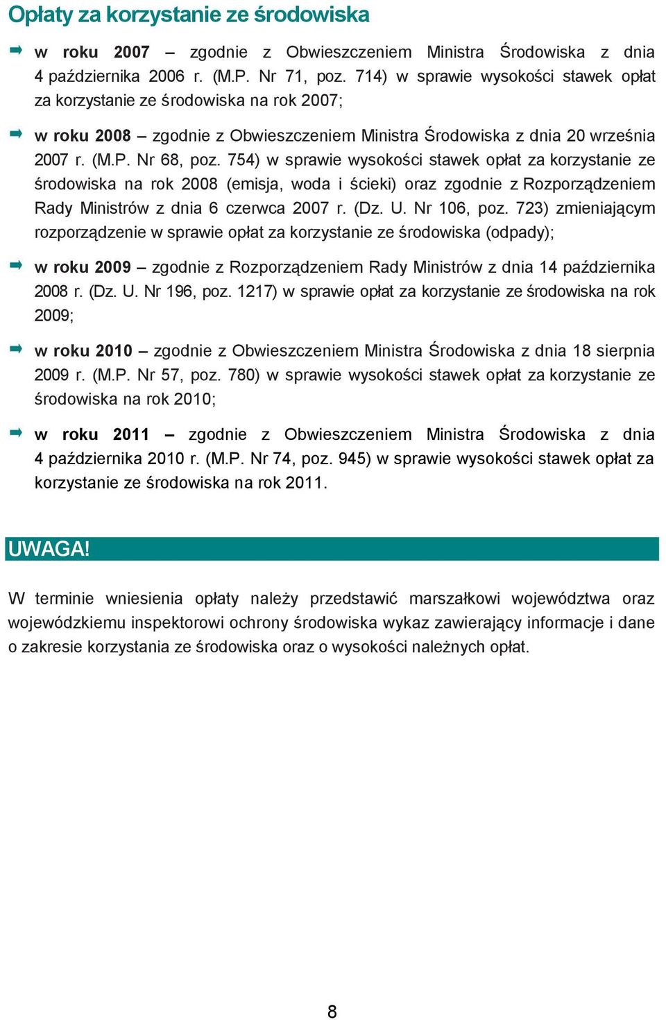 754) w sprawie wysokości stawek opłat za korzystanie ze środowiska na rok 2008 (emisja, woda i ścieki) oraz zgodnie z Rozporządzeniem Rady Ministrów z dnia 6 czerwca 2007 r. (Dz. U. Nr 106, poz.