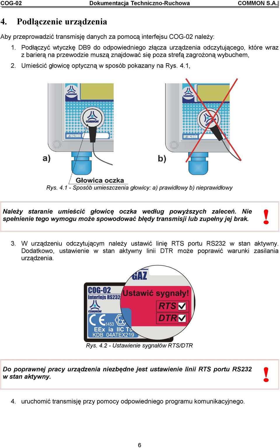 Umieścić głowicę optyczną w sposób pokazany na Rys. 4.1, Rys. 4.1 - Sposób umieszczenia głowicy: a) prawidłowy b) nieprawidłowy Należy staranie umieścić głowicę oczka według powyższych zaleceń.