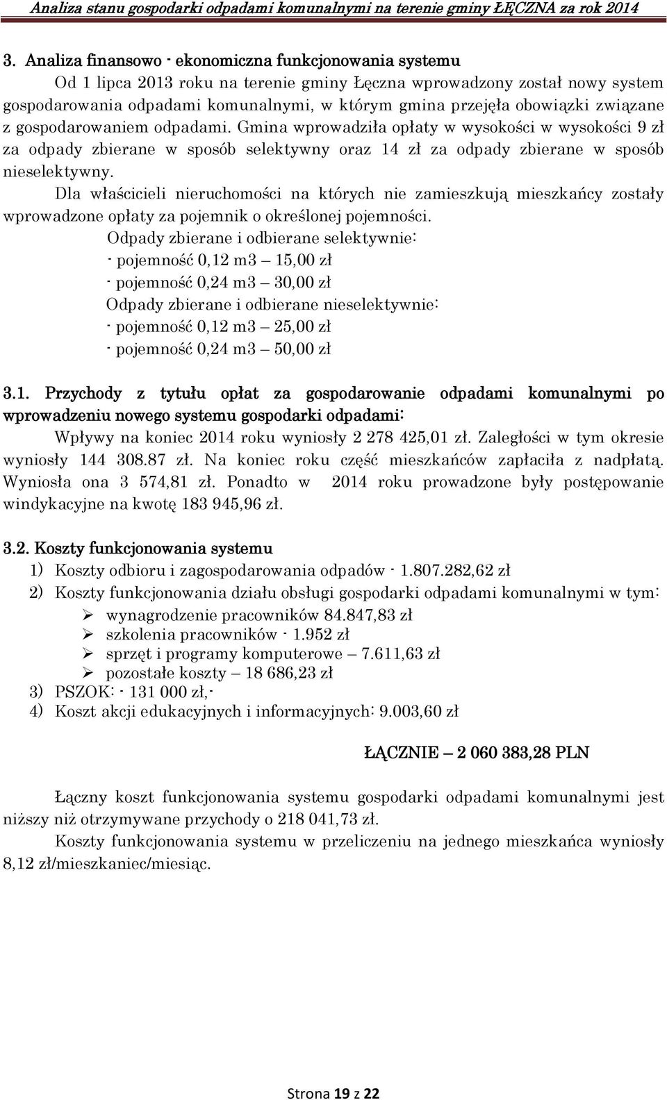 Dla właścicieli nieruchomości na których nie zamieszkują mieszkańcy zostały wprowadzone opłaty za pojemnik o określonej pojemności.