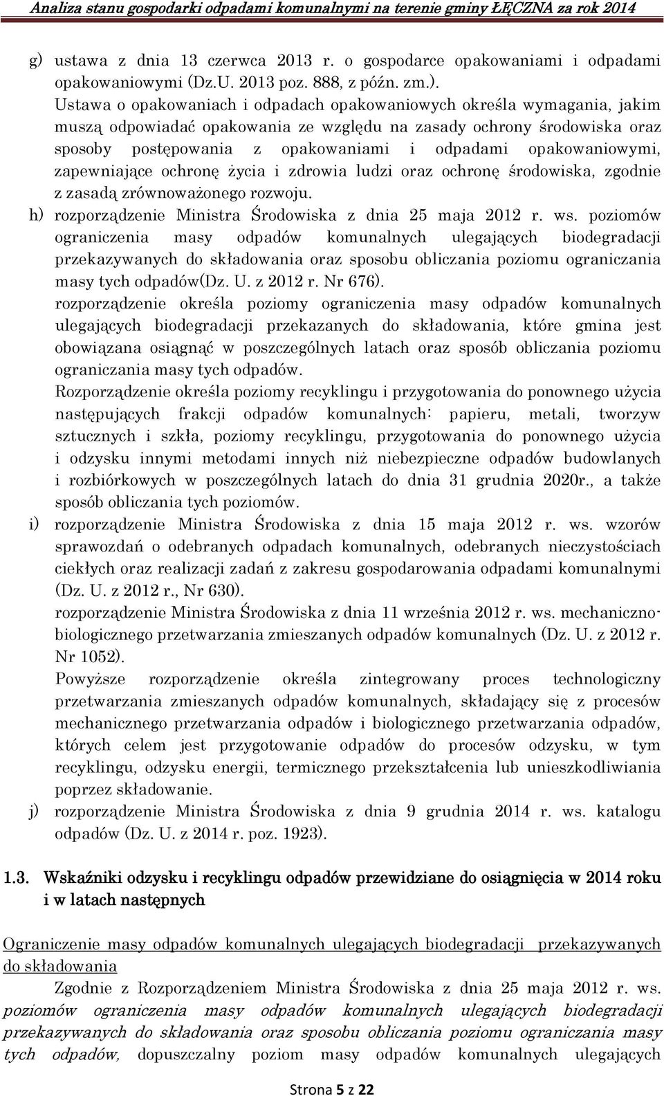 środowiska, zgodnie z zasadą zrównoważonego rozwoju. h) rozporządzenie Ministra Środowiska z dnia 25 maja 2012 r. ws.