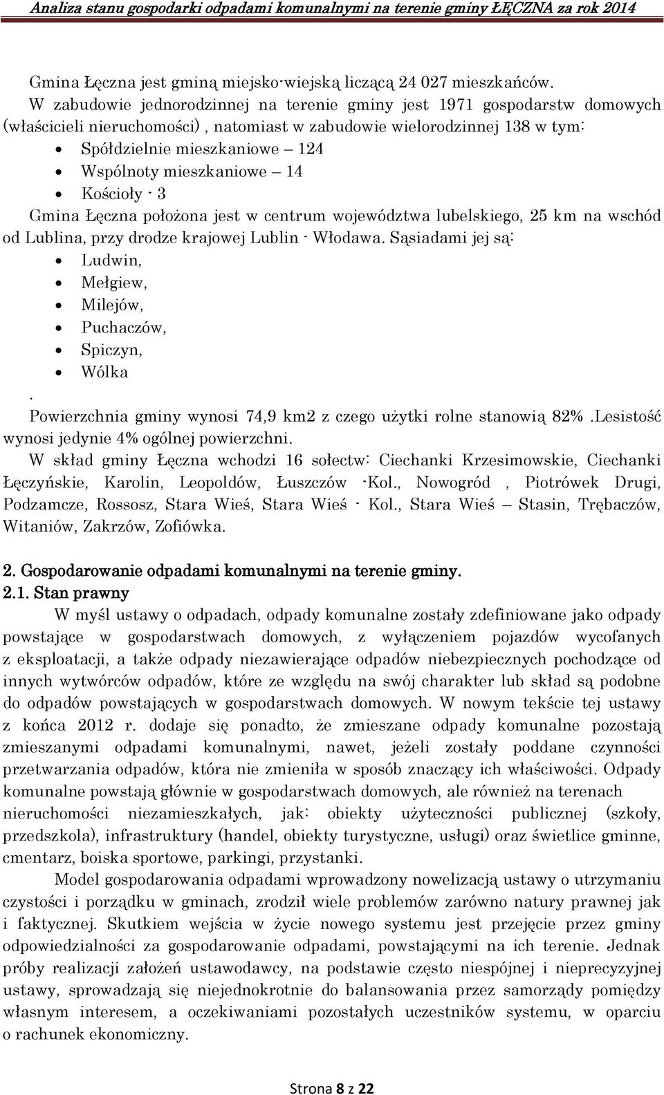 mieszkaniowe 14 Kościoły - 3 Gmina Łęczna położona jest w centrum województwa lubelskiego, 25 km na wschód od Lublina, przy drodze krajowej Lublin - Włodawa.