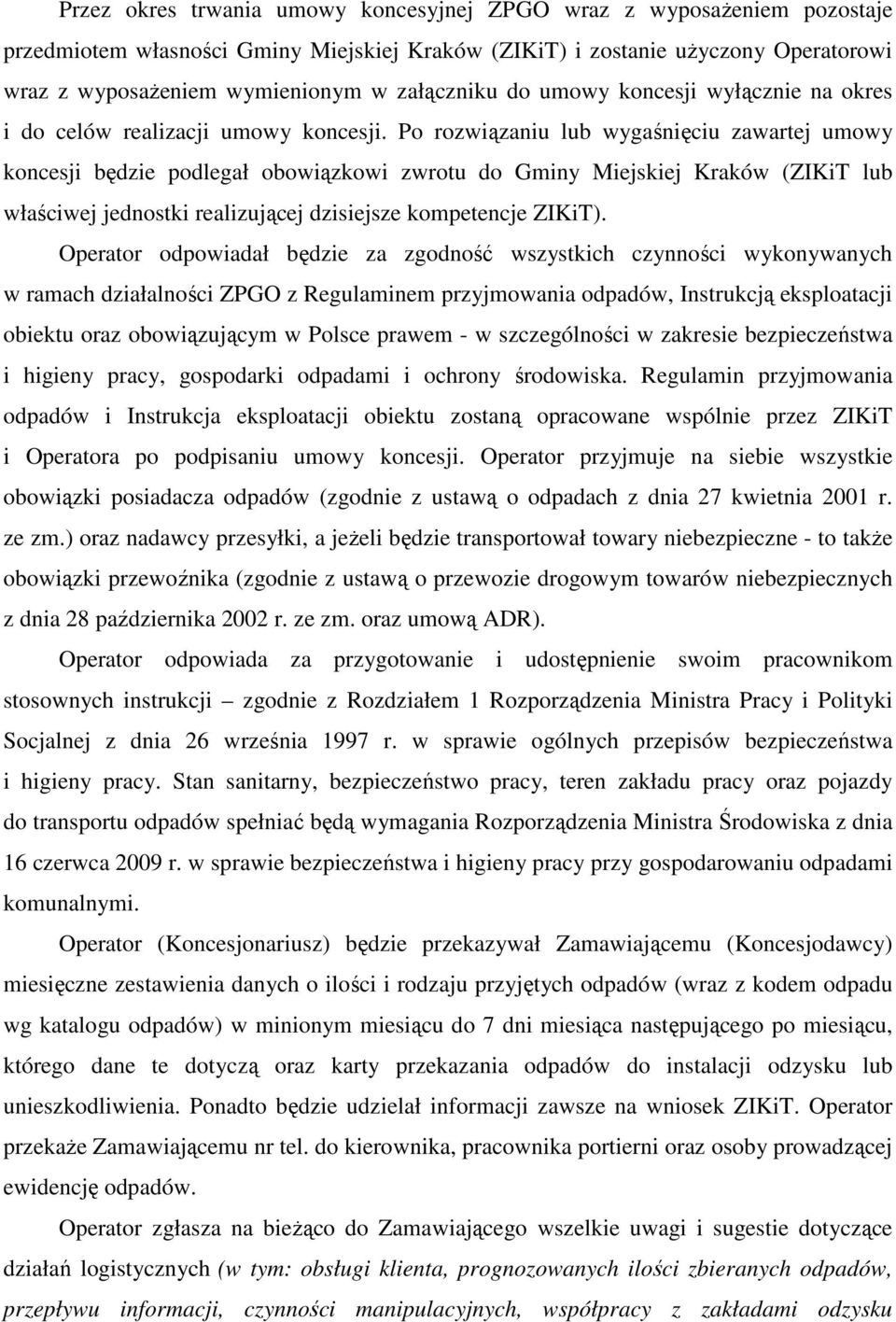 Po rozwiązaniu lub wygaśnięciu zawartej umowy koncesji będzie podlegał obowiązkowi zwrotu do Gminy Miejskiej Kraków (ZIKiT lub właściwej jednostki realizującej dzisiejsze kompetencje ZIKiT).