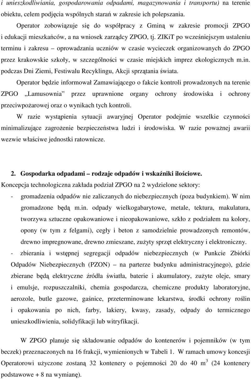 ZIKiT po wcześniejszym ustaleniu terminu i zakresu oprowadzania uczniów w czasie wycieczek organizowanych do ZPGO przez krakowskie szkoły, w szczególności w czasie miejskich imprez ekologicznych m.in. podczas Dni Ziemi, Festiwalu Recyklingu, Akcji sprzątania świata.