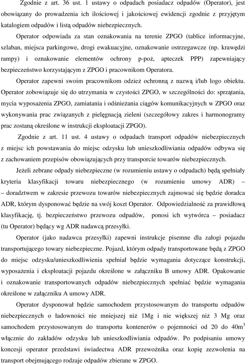 Operator odpowiada za stan oznakowania na terenie ZPGO (tablice informacyjne, szlaban, miejsca parkingowe, drogi ewakuacyjne, oznakowanie ostrzegawcze (np.