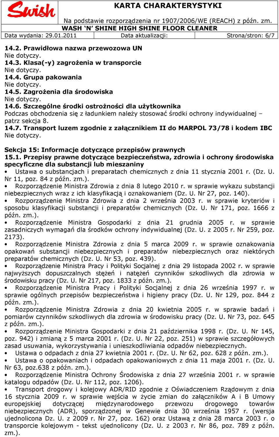 Szczególne środki ostrożności dla użytkownika Podczas obchodzenia się z ładunkiem należy stosować środki ochrony indywidualnej patrz sekcja 8. 14.7.