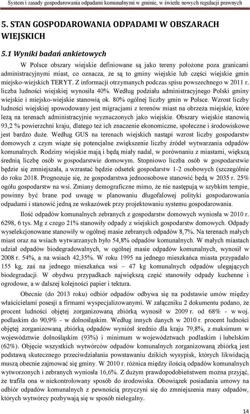 miejsko-wiejskich TERYT. Z informacji otrzymanych podczas spisu powszechnego w 2011 r. liczba ludności wiejskiej wynosiła 40%.