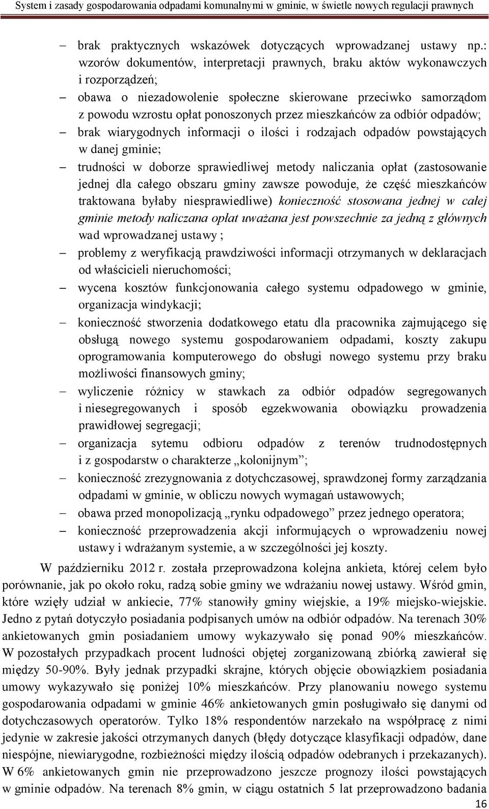 mieszkańców za odbiór odpadów; brak wiarygodnych informacji o ilości i rodzajach odpadów powstających w danej gminie; trudności w doborze sprawiedliwej metody naliczania opłat (zastosowanie jednej