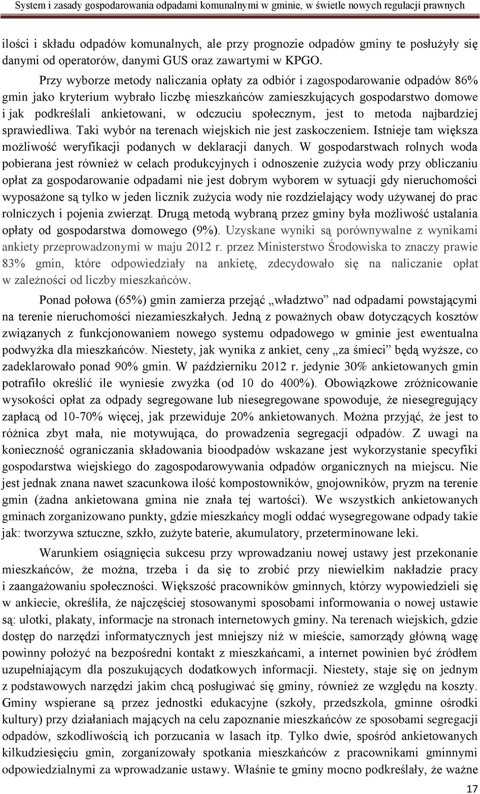 odczuciu społecznym, jest to metoda najbardziej sprawiedliwa. Taki wybór na terenach wiejskich nie jest zaskoczeniem. Istnieje tam większa możliwość weryfikacji podanych w deklaracji danych.