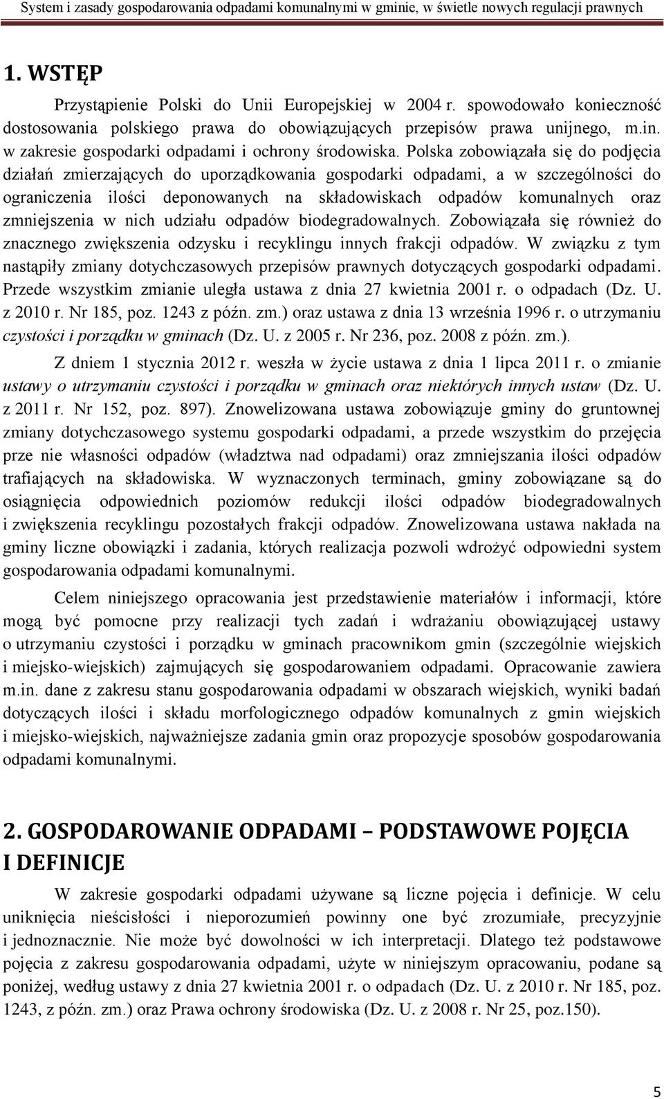 Polska zobowiązała się do podjęcia działań zmierzających do uporządkowania gospodarki odpadami, a w szczególności do ograniczenia ilości deponowanych na składowiskach odpadów komunalnych oraz