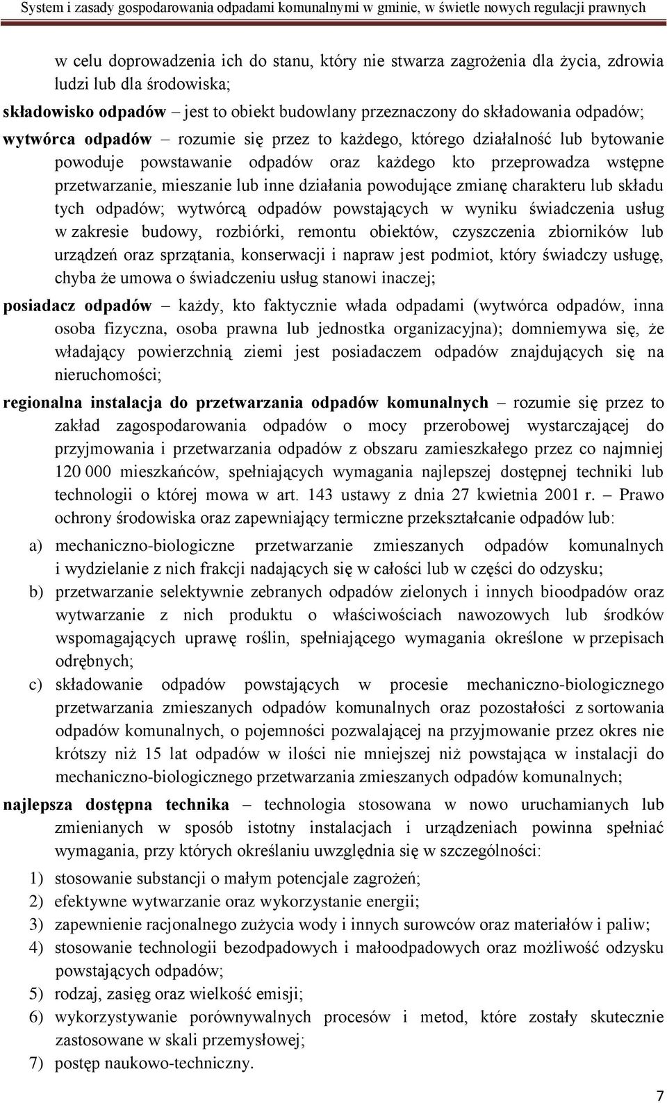 zmianę charakteru lub składu tych odpadów; wytwórcą odpadów powstających w wyniku świadczenia usług w zakresie budowy, rozbiórki, remontu obiektów, czyszczenia zbiorników lub urządzeń oraz