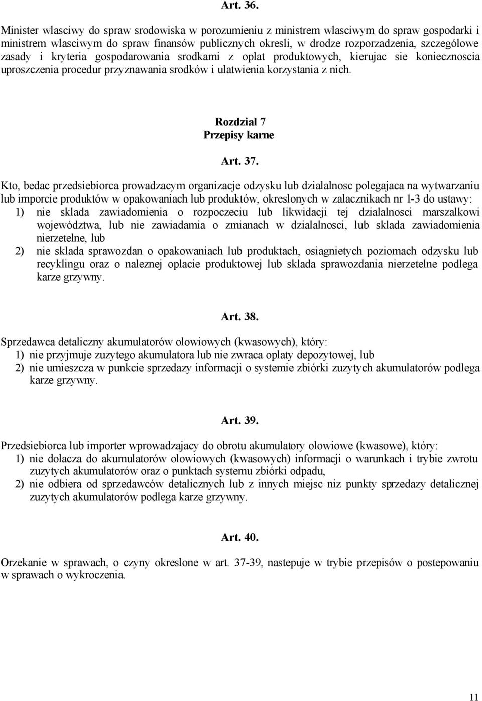 i kryteria gospodarowania srodkami z oplat produktowych, kierujac sie koniecznoscia uproszczenia procedur przyznawania srodków i ulatwienia korzystania z nich. Rozdzial 7 Przepisy karne Art. 37.