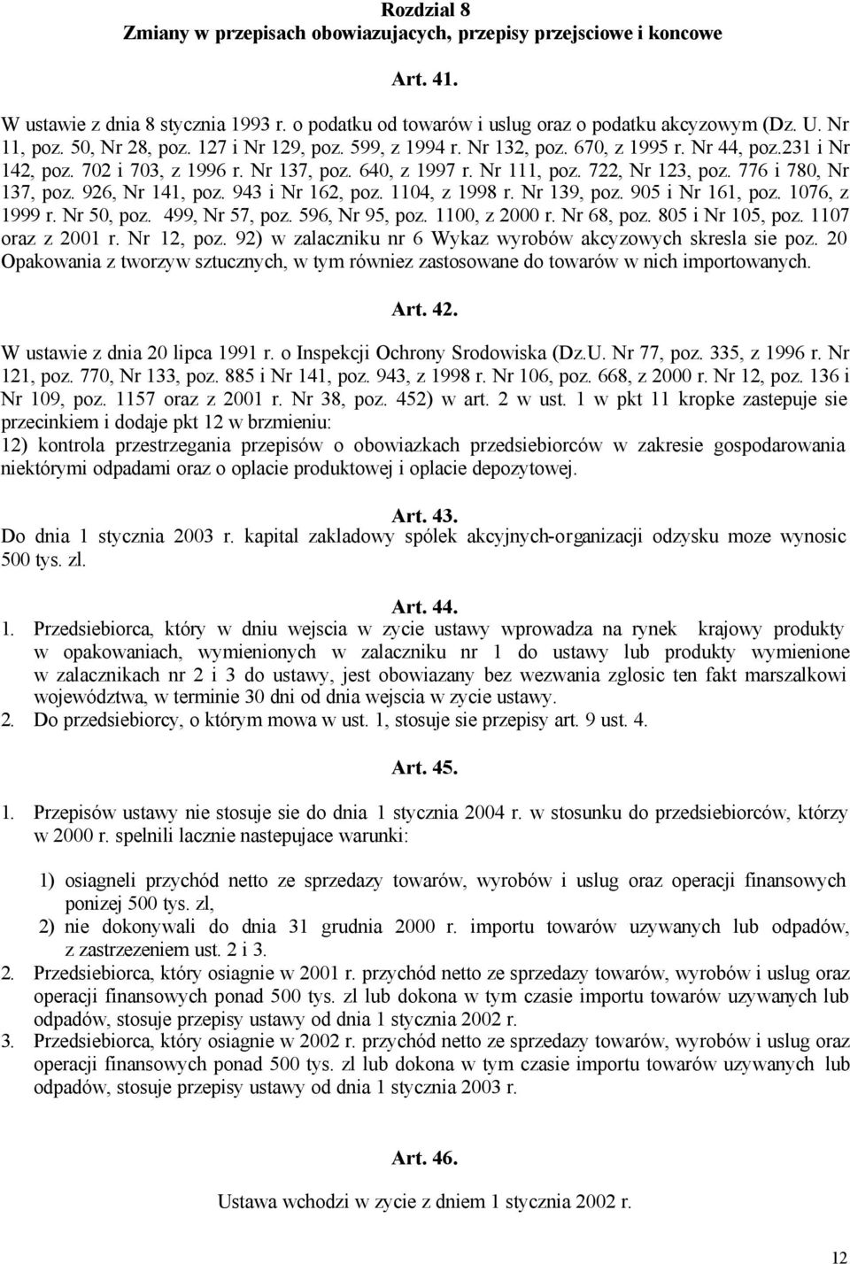 776 i 780, Nr 137, poz. 926, Nr 141, poz. 943 i Nr 162, poz. 1104, z 1998 r. Nr 139, poz. 905 i Nr 161, poz. 1076, z 1999 r. Nr 50, poz. 499, Nr 57, poz. 596, Nr 95, poz. 1100, z 2000 r. Nr 68, poz.