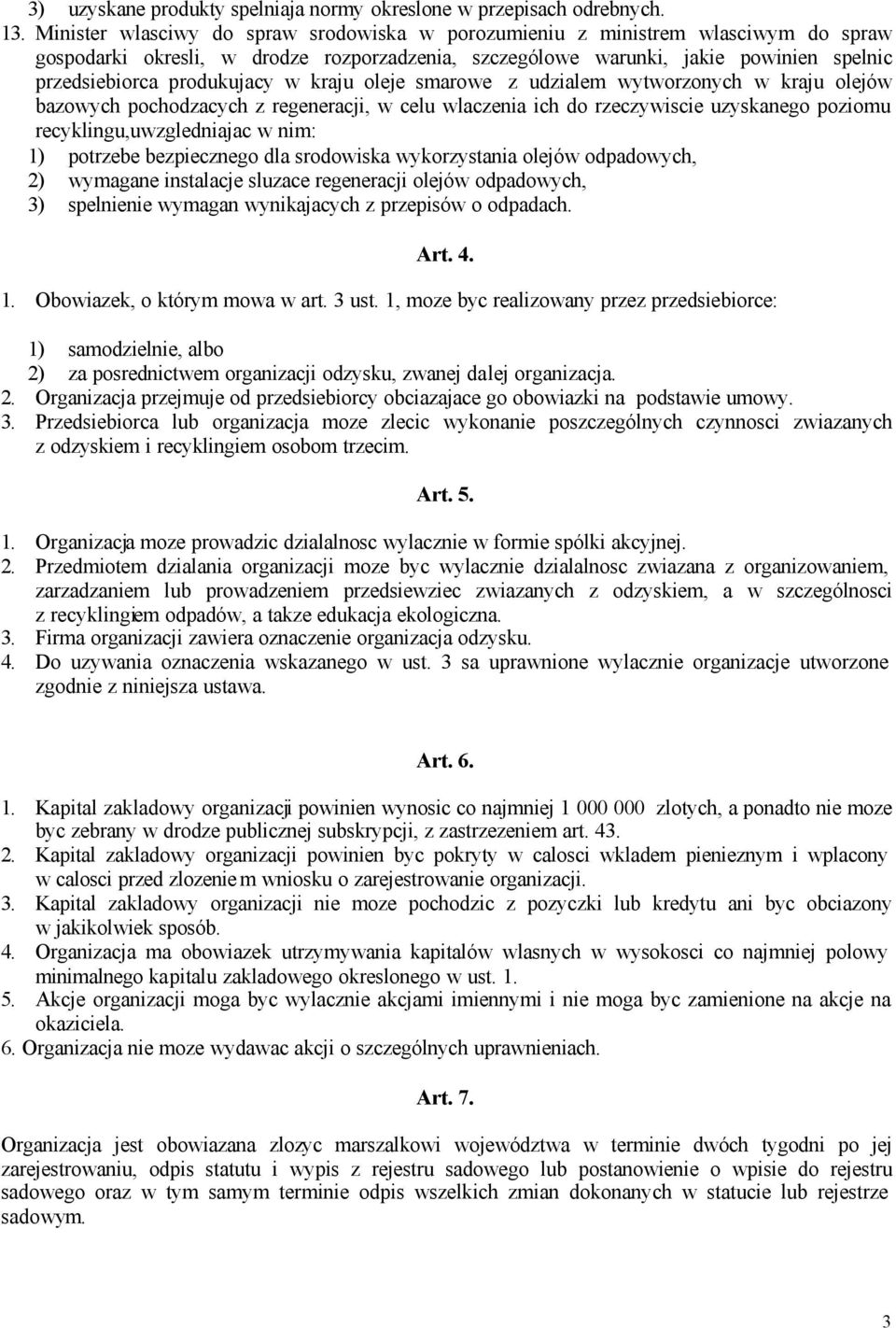 w kraju oleje smarowe z udzialem wytworzonych w kraju olejów bazowych pochodzacych z regeneracji, w celu wlaczenia ich do rzeczywiscie uzyskanego poziomu recyklingu,uwzgledniajac w nim: 1) potrzebe