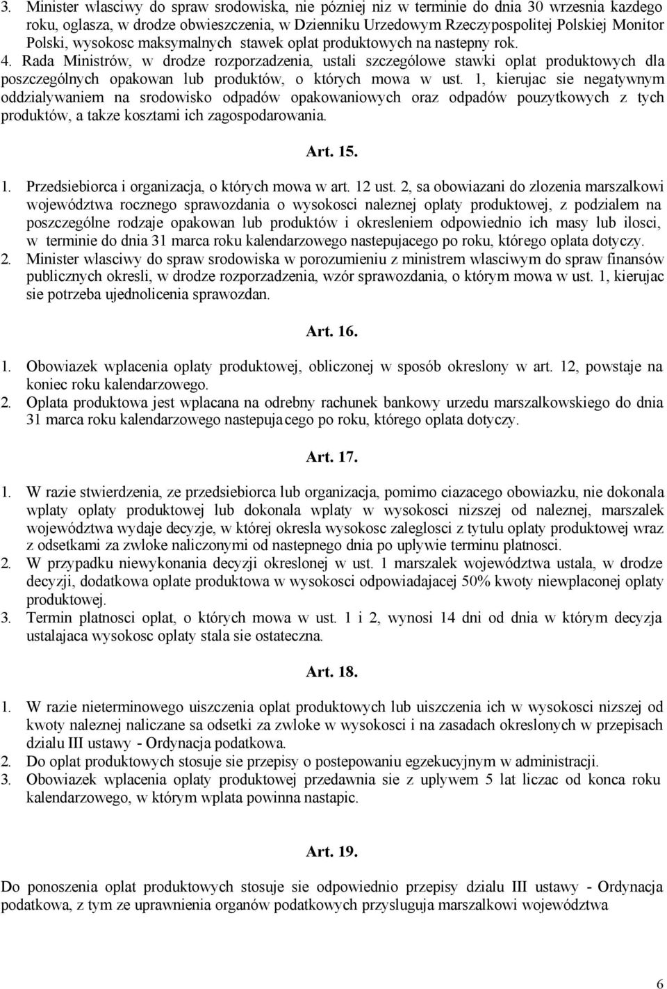 Rada Ministrów, w drodze rozporzadzenia, ustali szczególowe stawki oplat produktowych dla poszczególnych opakowan lub produktów, o których mowa w ust.