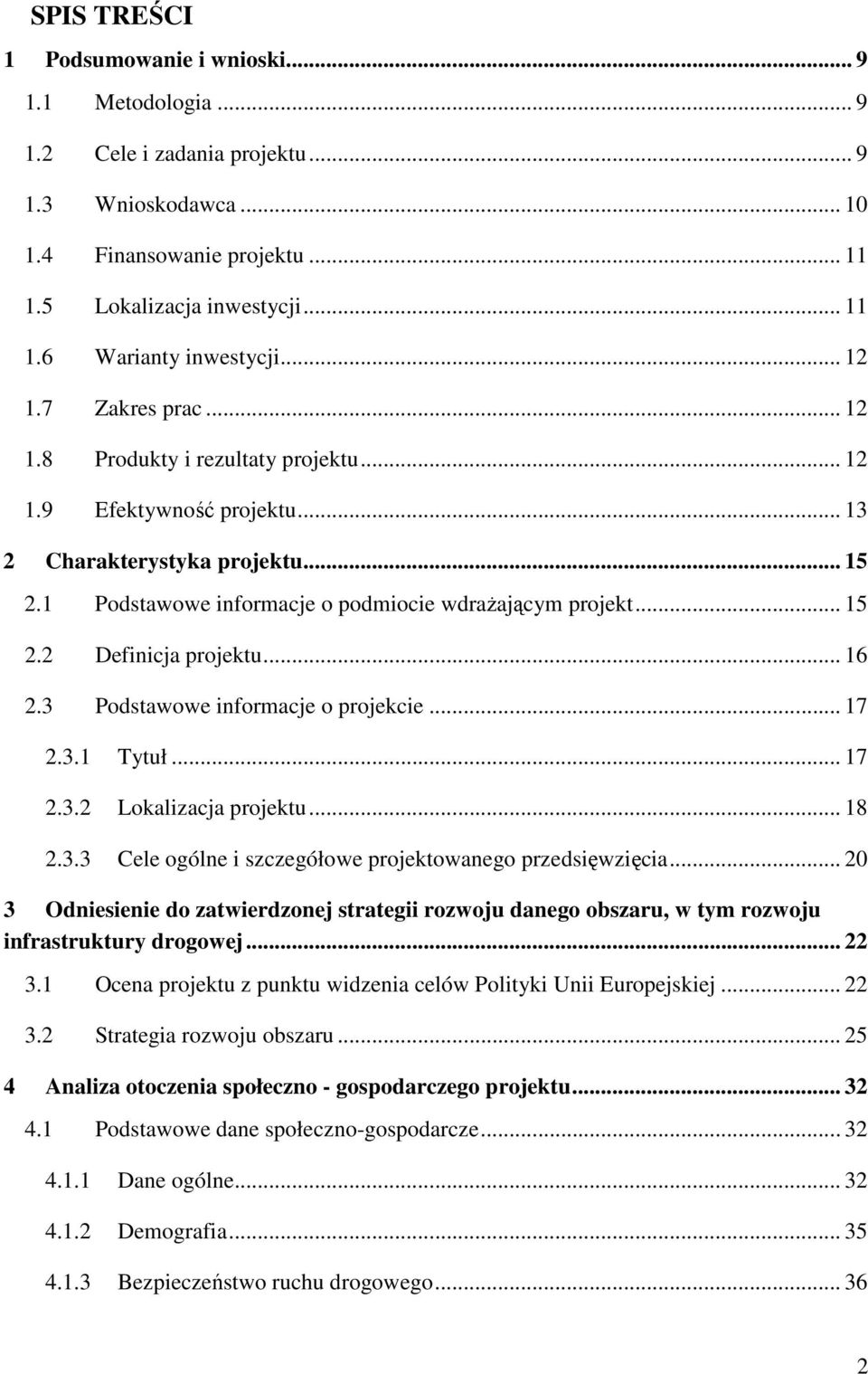 .. 16 2.3 Podstawowe informacje o projekcie... 17 2.3.1 Tytuł... 17 2.3.2 Lokalizacja projektu... 18 2.3.3 Cele ogólne i szczegółowe projektowanego przedsięwzięcia.