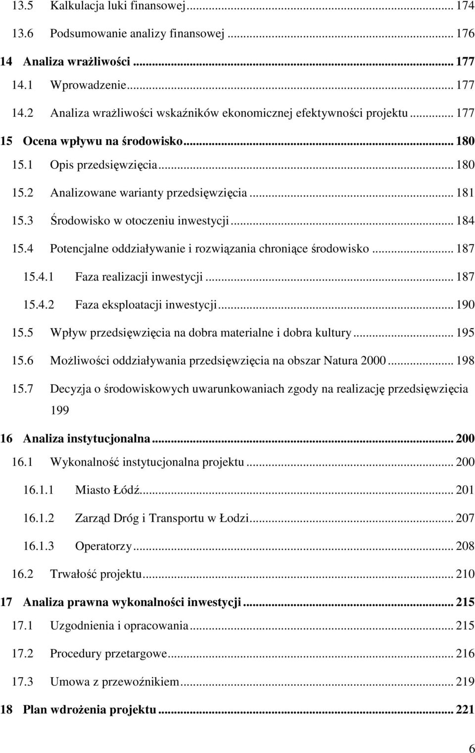 4 Potencjalne oddziaływanie i rozwiązania chroniące środowisko... 187 15.4.1 Faza realizacji inwestycji... 187 15.4.2 Faza eksploatacji inwestycji... 190 15.