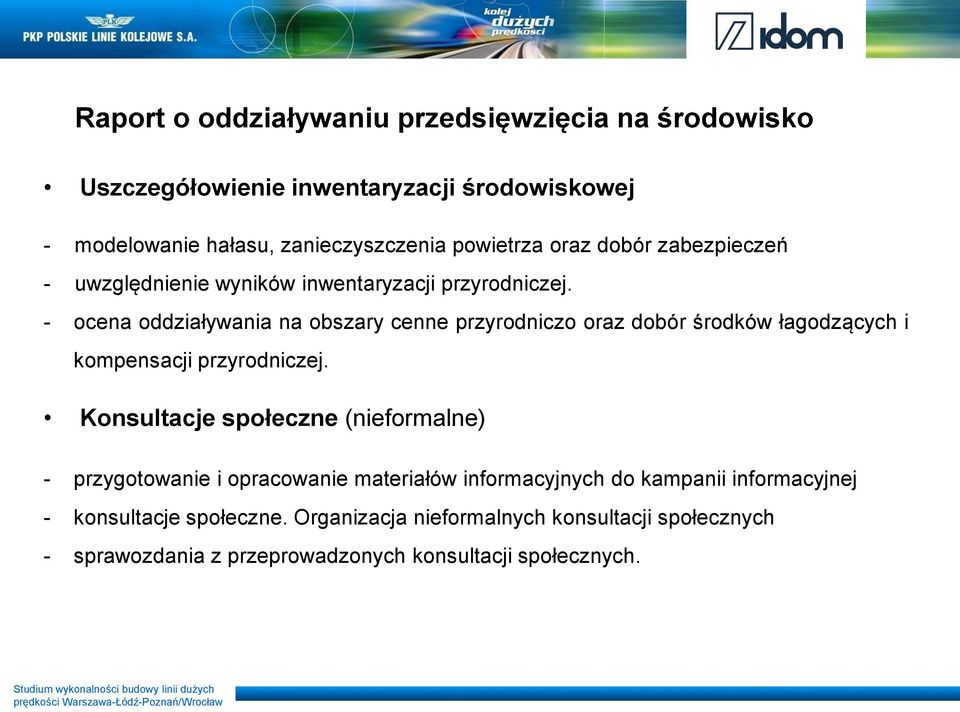 - ocena oddziaływania na obszary cenne przyrodniczo oraz dobór środków łagodzących i kompensacji przyrodniczej.