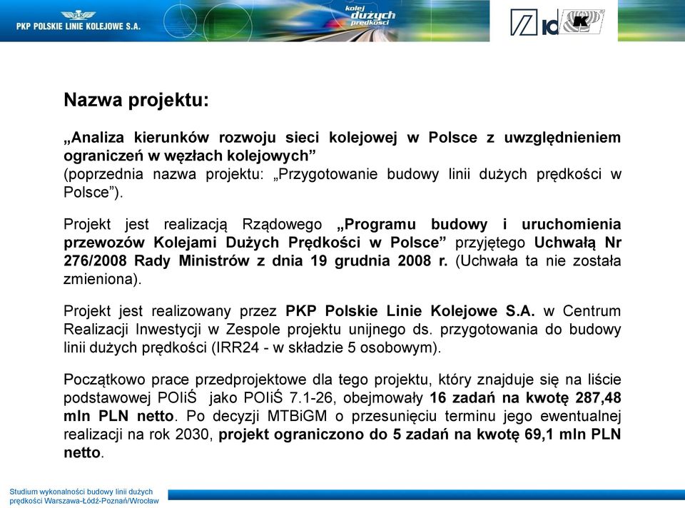 (Uchwała ta nie została zmieniona). Projekt jest realizowany przez PKP Polskie Linie Kolejowe S.A. w Centrum Realizacji Inwestycji w Zespole projektu unijnego ds.