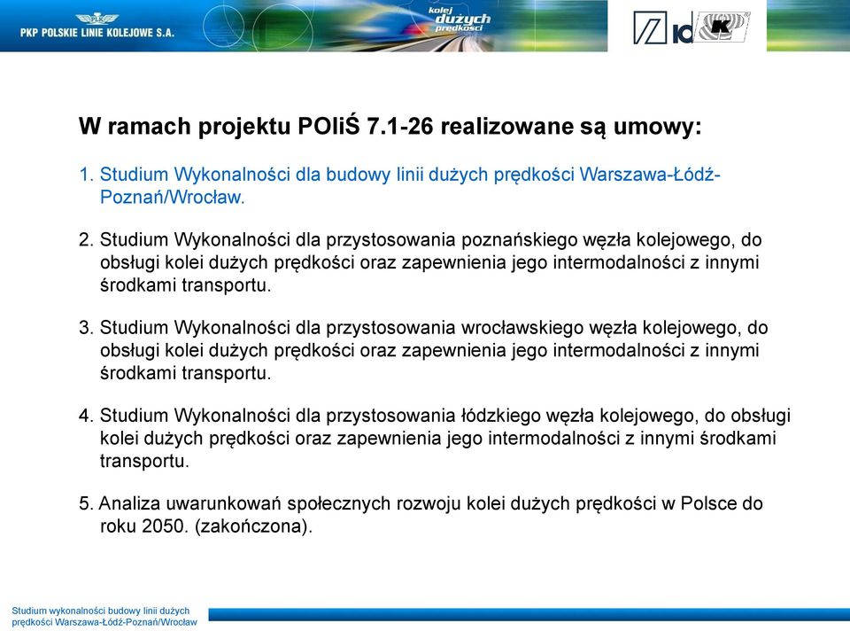 Studium Wykonalności dla przystosowania wrocławskiego węzła kolejowego, do obsługi kolei dużych prędkości oraz zapewnienia jego intermodalności z innymi środkami transportu. 4.