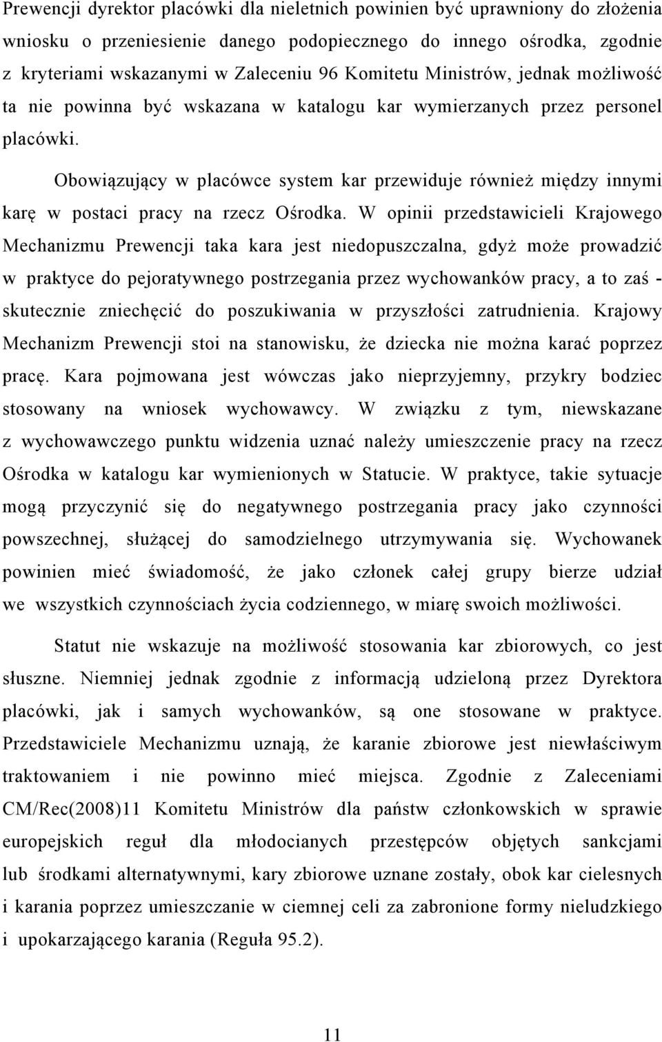 Obowiązujący w placówce system kar przewiduje również między innymi karę w postaci pracy na rzecz Ośrodka.