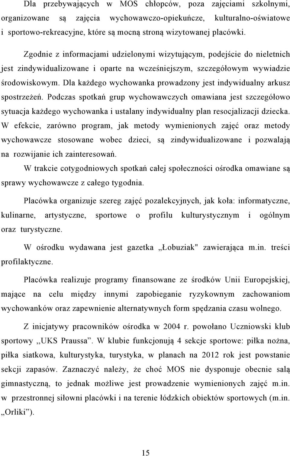 Dla każdego wychowanka prowadzony jest indywidualny arkusz spostrzeżeń.