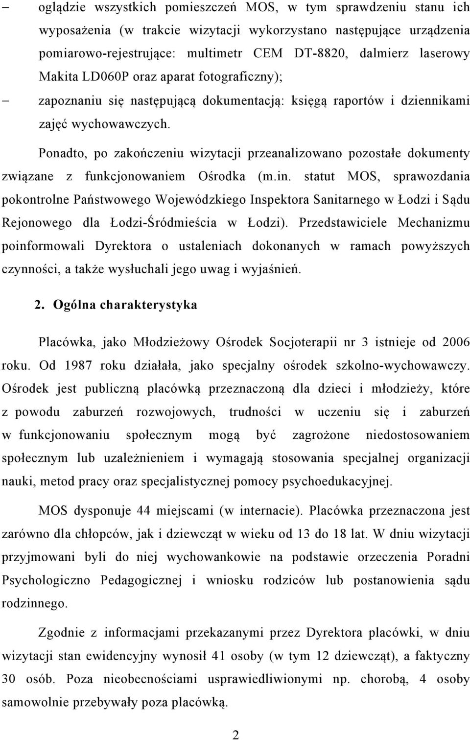 Ponadto, po zakończeniu wizytacji przeanalizowano pozostałe dokumenty związane z funkcjonowaniem Ośrodka (m.in.