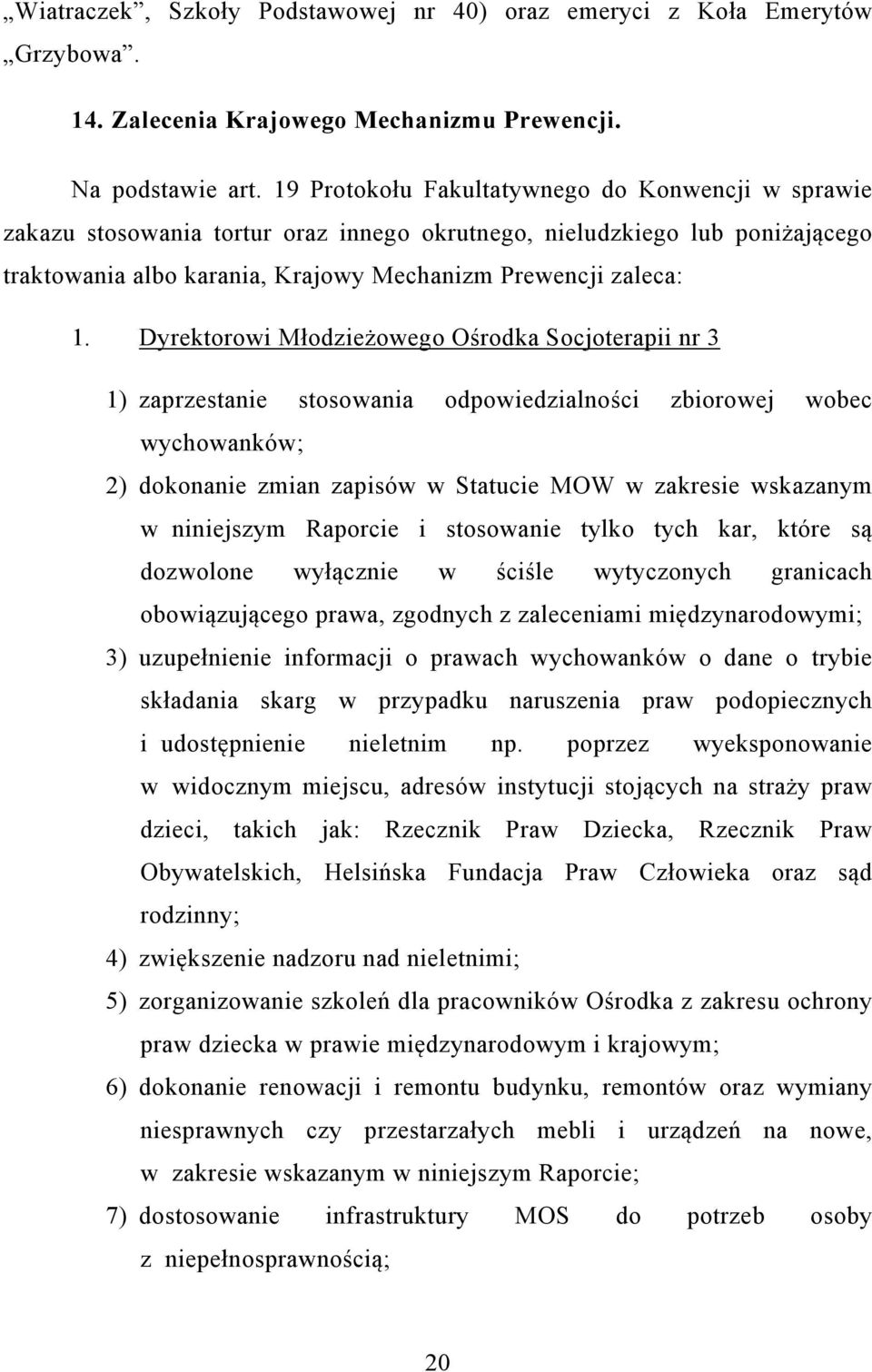 Dyrektorowi Młodzieżowego Ośrodka Socjoterapii nr 3 1) zaprzestanie stosowania odpowiedzialności zbiorowej wobec wychowanków; 2) dokonanie zmian zapisów w Statucie MOW w zakresie wskazanym w