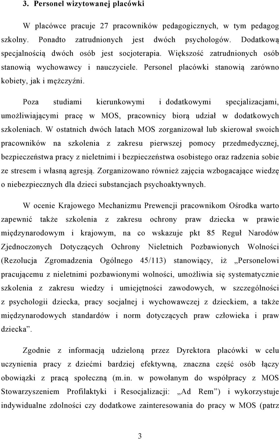 Poza studiami kierunkowymi i dodatkowymi specjalizacjami, umożliwiającymi pracę w MOS, pracownicy biorą udział w dodatkowych szkoleniach.