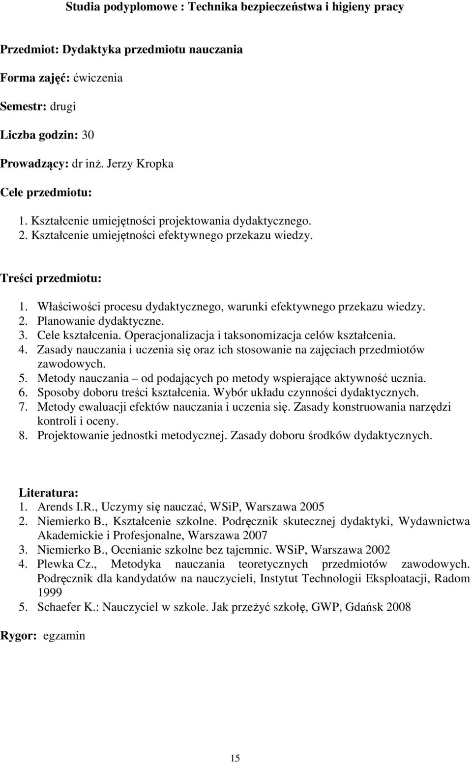 Właściwości procesu dydaktycznego, warunki efektywnego przekazu wiedzy. 2. Planowanie dydaktyczne. 3. Cele kształcenia. Operacjonalizacja i taksonomizacja celów kształcenia. 4.