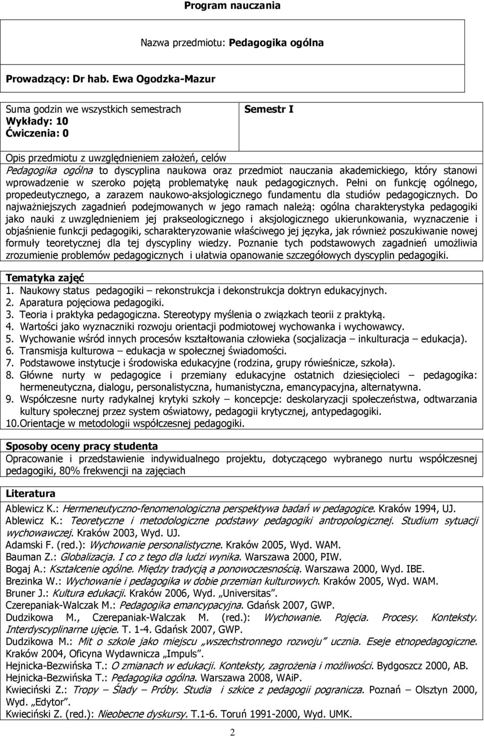 nauczania akademickiego, który stanowi wprowadzenie w szeroko pojętą problematykę nauk pedagogicznych.