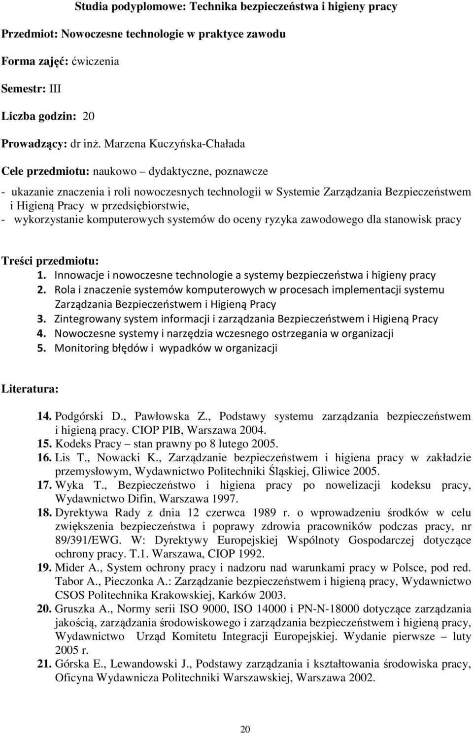 przedsiębiorstwie, - wykorzystanie komputerowych systemów do oceny ryzyka zawodowego dla stanowisk pracy Treści przedmiotu: 1.