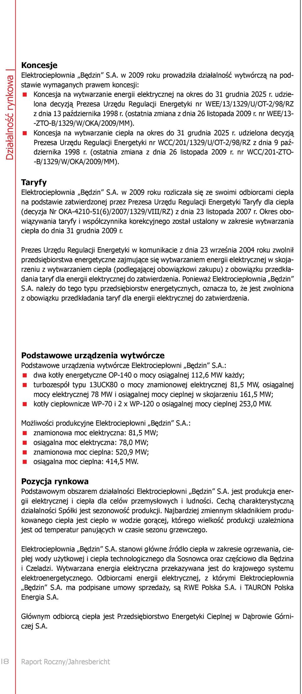 udzielona decyzją Prezesa Urzędu Regulacji Energetyki nr WEE/13/1329/U/OT-2/98/RZ z dnia 13 października 1998 r. (ostatnia zmiana z dnia 26 listopada 2009 r. nr WEE/13- -ZTO-B/1329/W/OKA/2009/MM).