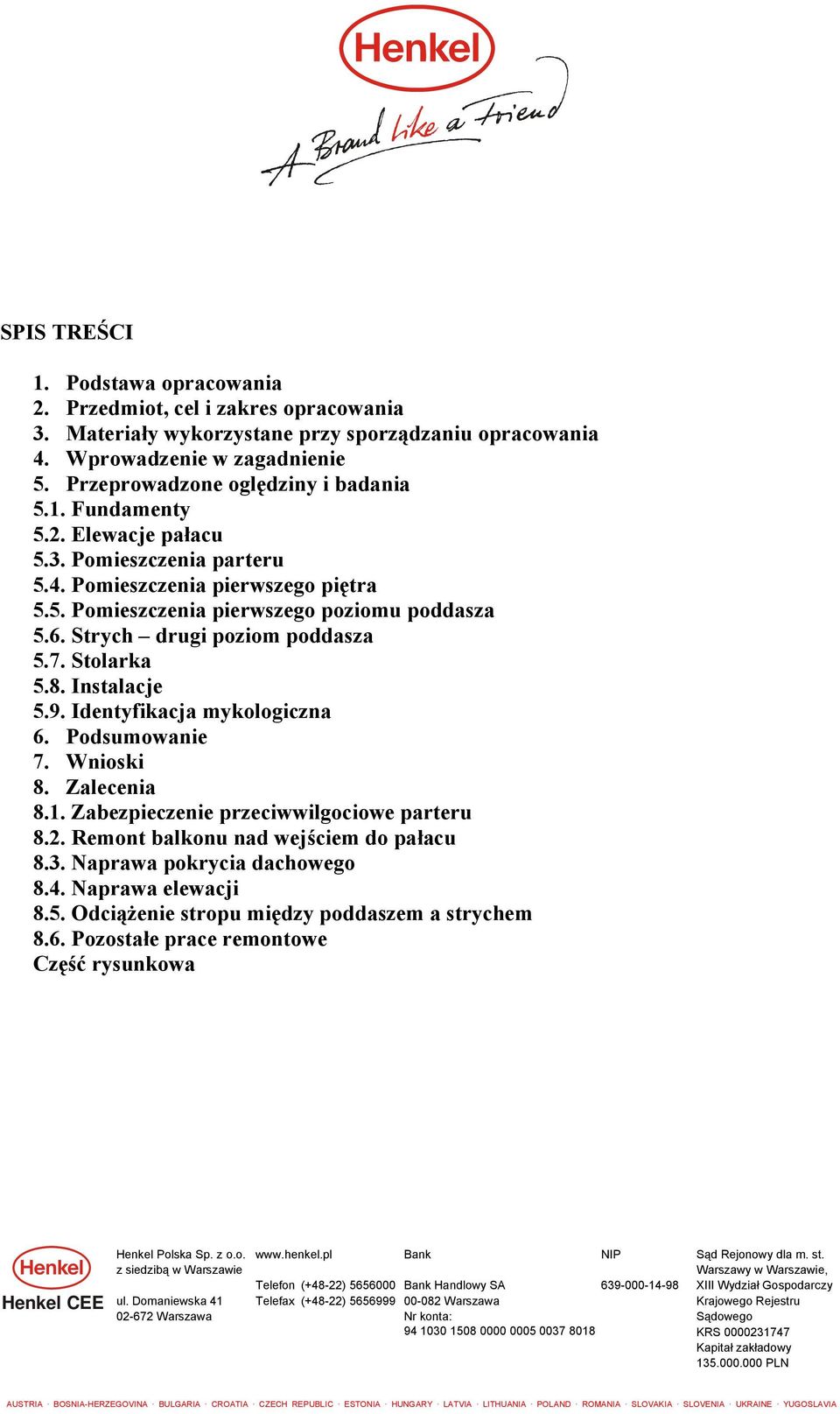 6. Strych drugi poziom poddasza 5.7. Stolarka 5.8. Instalacje 5.9. Identyfikacja mykologiczna 6. Podsumowanie 7. Wnioski 8. Zalecenia 8.1. Zabezpieczenie przeciwwilgociowe parteru 8.2.