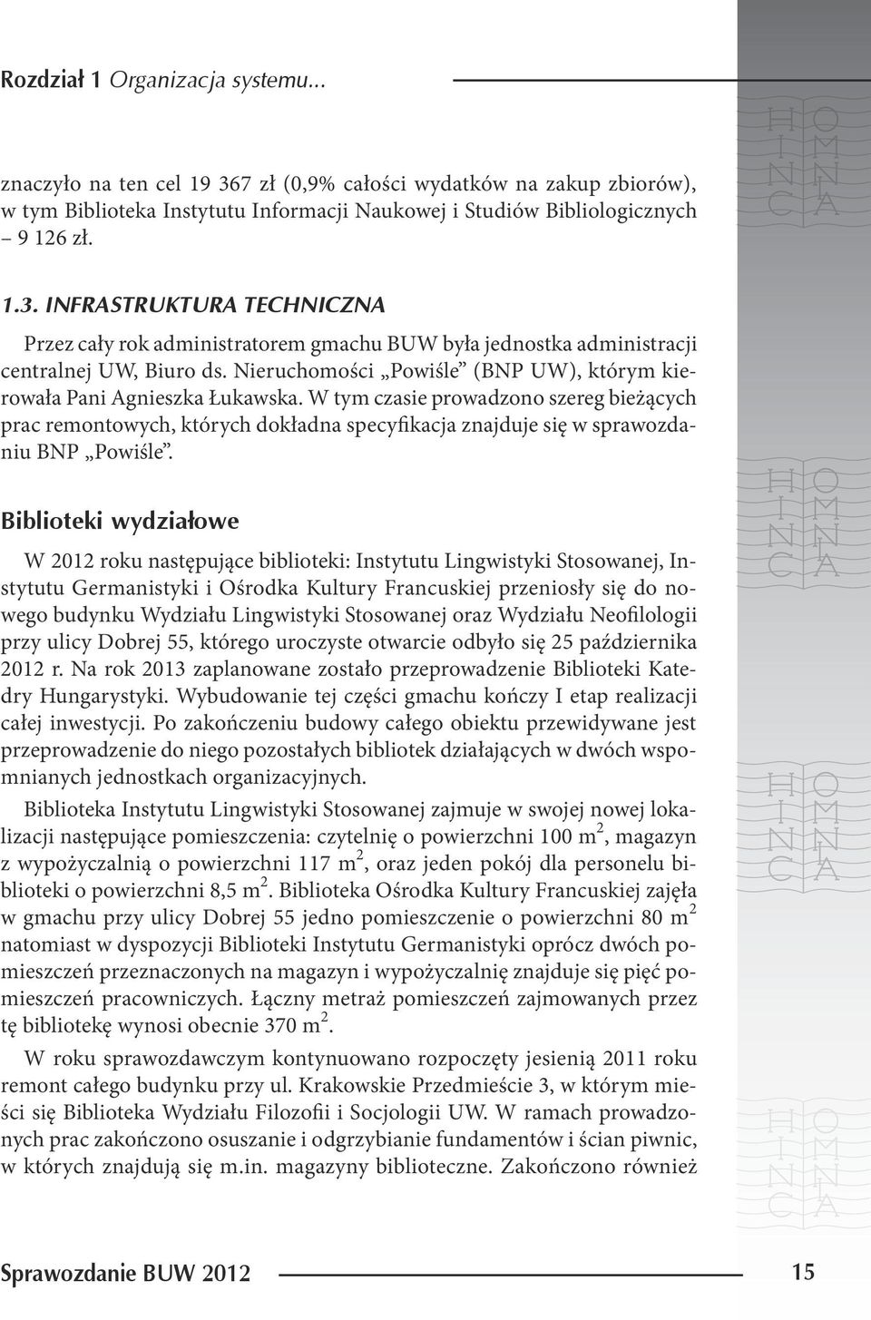 W tym czasie prowadzono szereg bieżących prac remontowych, których dokładna specyfikacja znajduje się w sprawozdaniu BNP Powiśle.