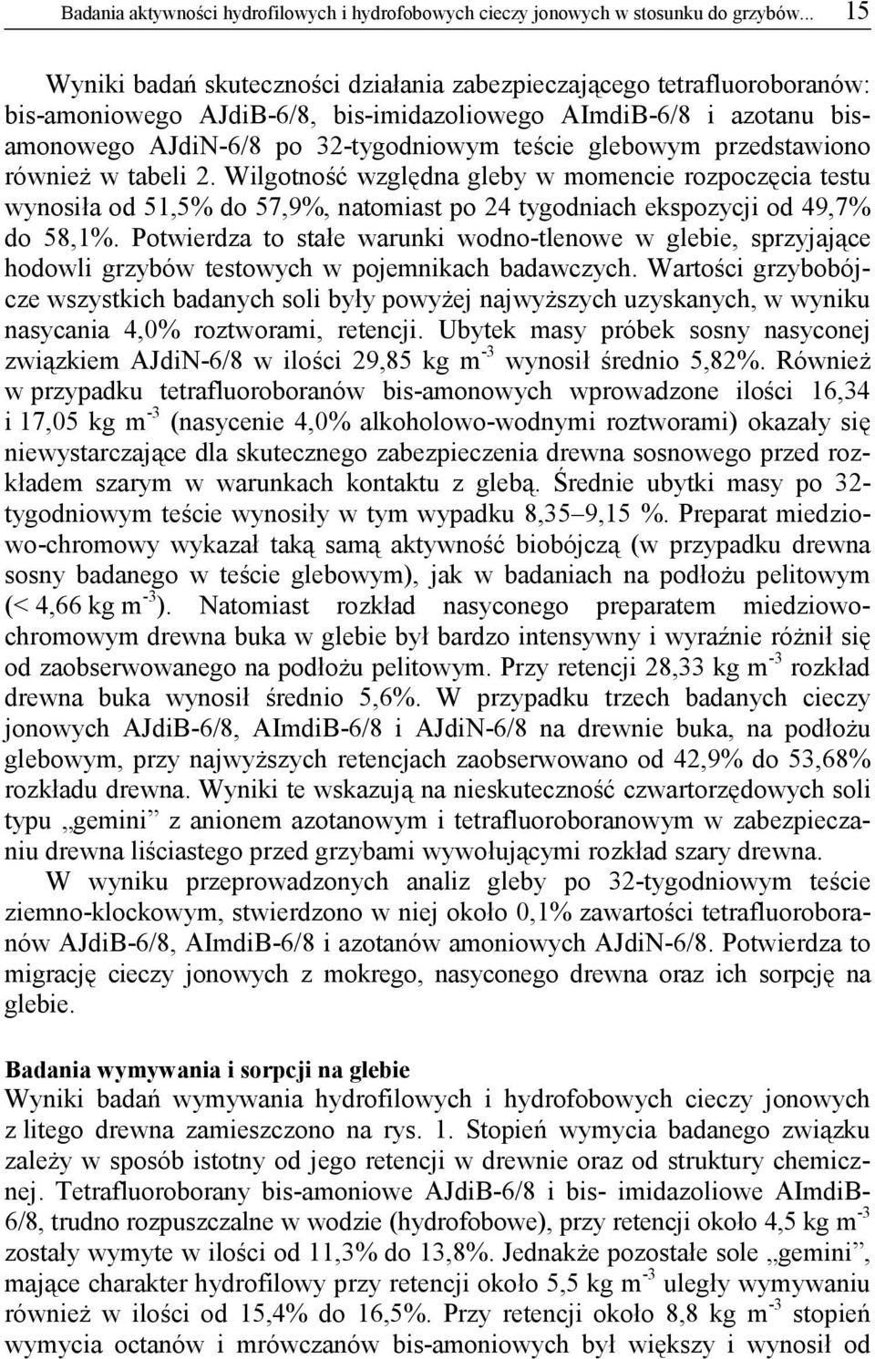 glebowym przedstawiono również w tabeli 2. Wilgotność względna gleby w momencie rozpoczęcia testu wynosiła od 51,5% do 57,9%, natomiast po 24 tygodniach ekspozycji od 49,7% do 58,1%.