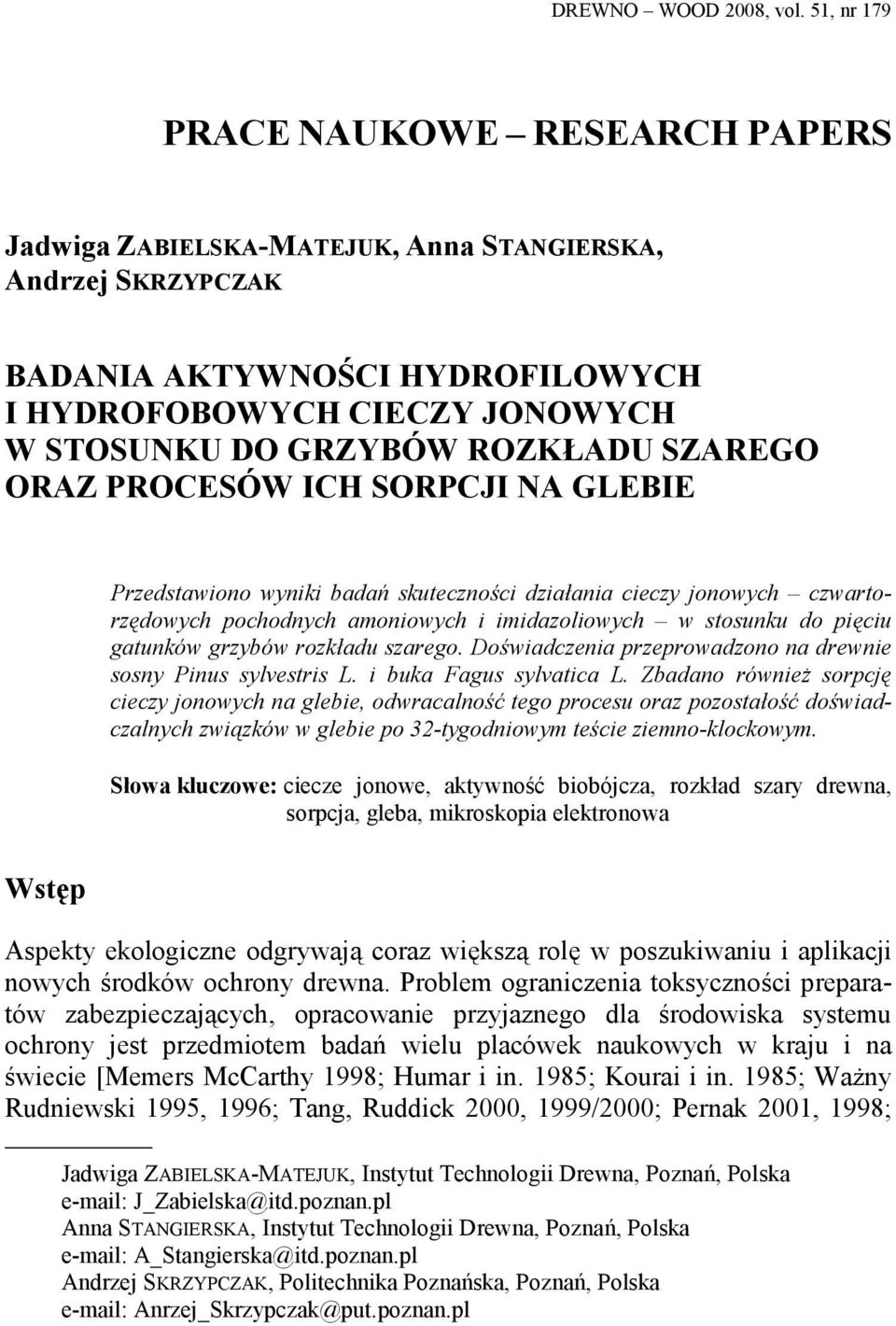 ROZKŁADU SZAREGO ORAZ PROCESÓW ICH SORPCJI NA GLEBIE 1 Przedstawiono wyniki badań skuteczności działania cieczy jonowych czwartorzędowych pochodnych amoniowych i imidazoliowych w stosunku do pięciu