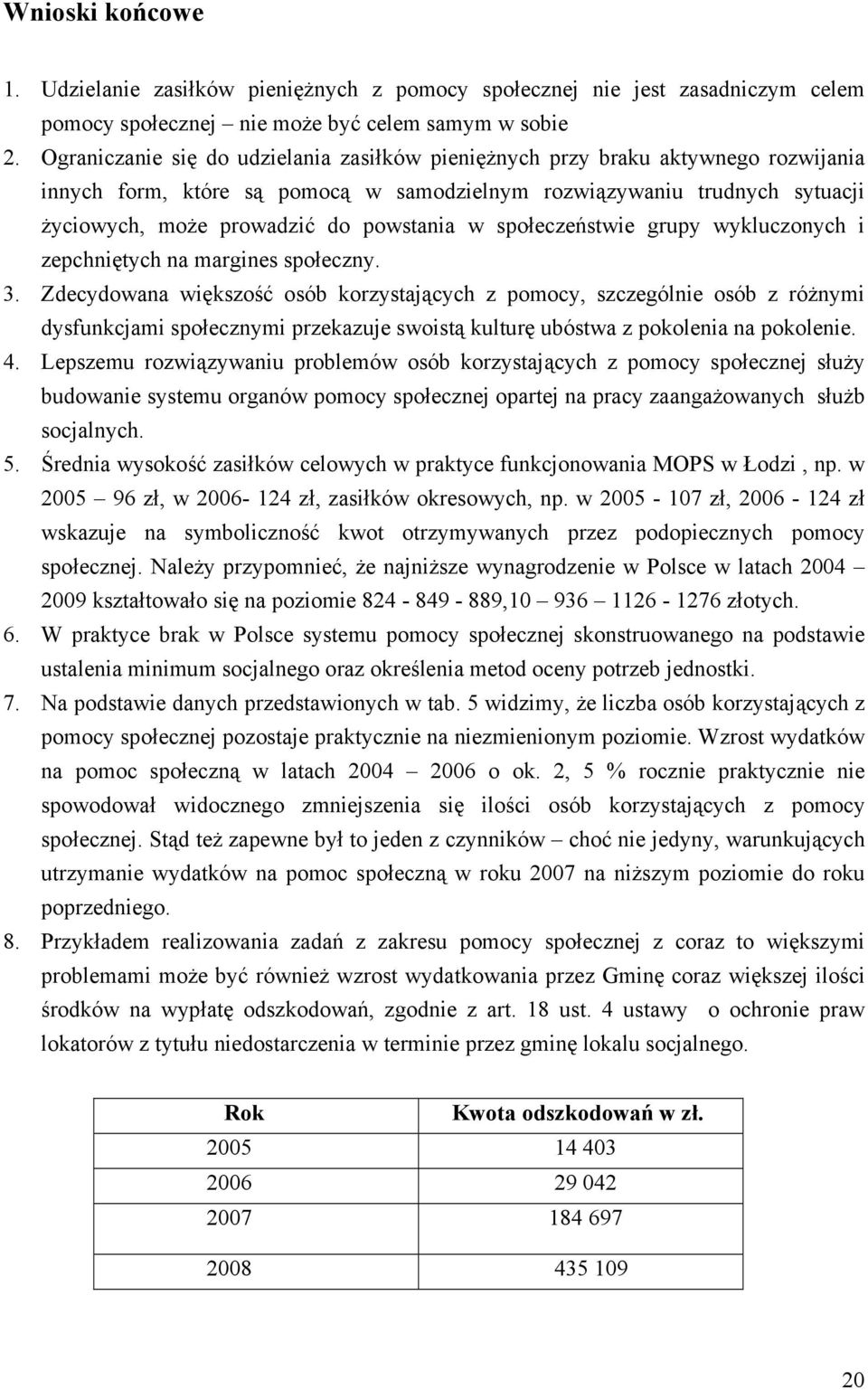 w społeczeństwie grupy wykluczonych i zepchniętych na margines społeczny. 3.