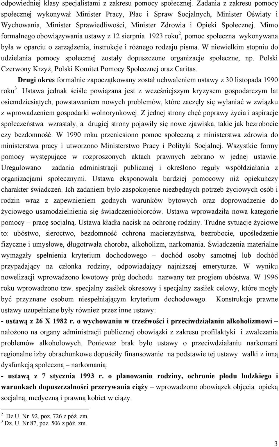 Mimo formalnego obowiązywania ustawy z 12 sierpnia 1923 roku 2, pomoc społeczna wykonywana była w oparciu o zarządzenia, instrukcje i różnego rodzaju pisma.