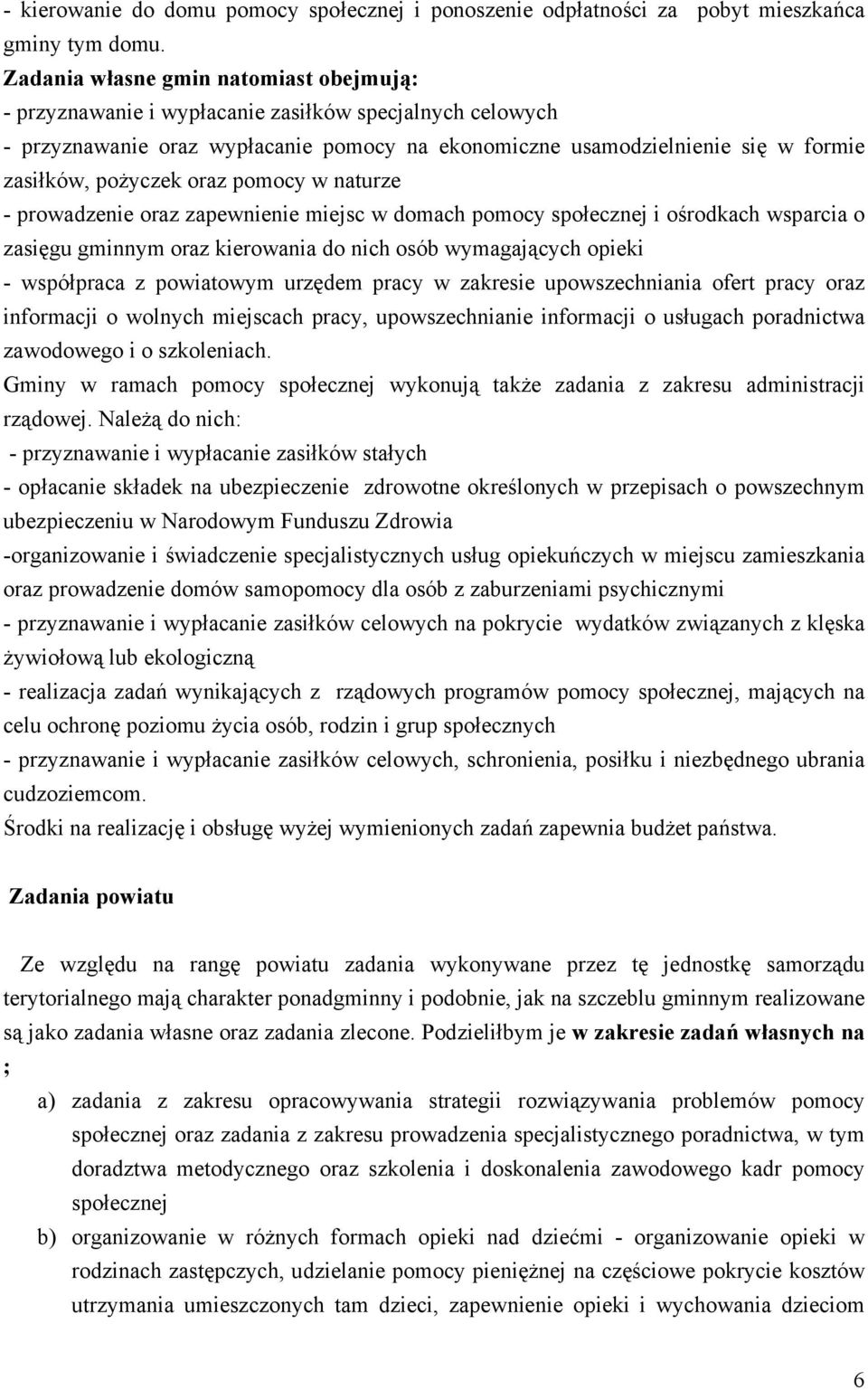 oraz pomocy w naturze - prowadzenie oraz zapewnienie miejsc w domach pomocy społecznej i ośrodkach wsparcia o zasięgu gminnym oraz kierowania do nich osób wymagających opieki - współpraca z