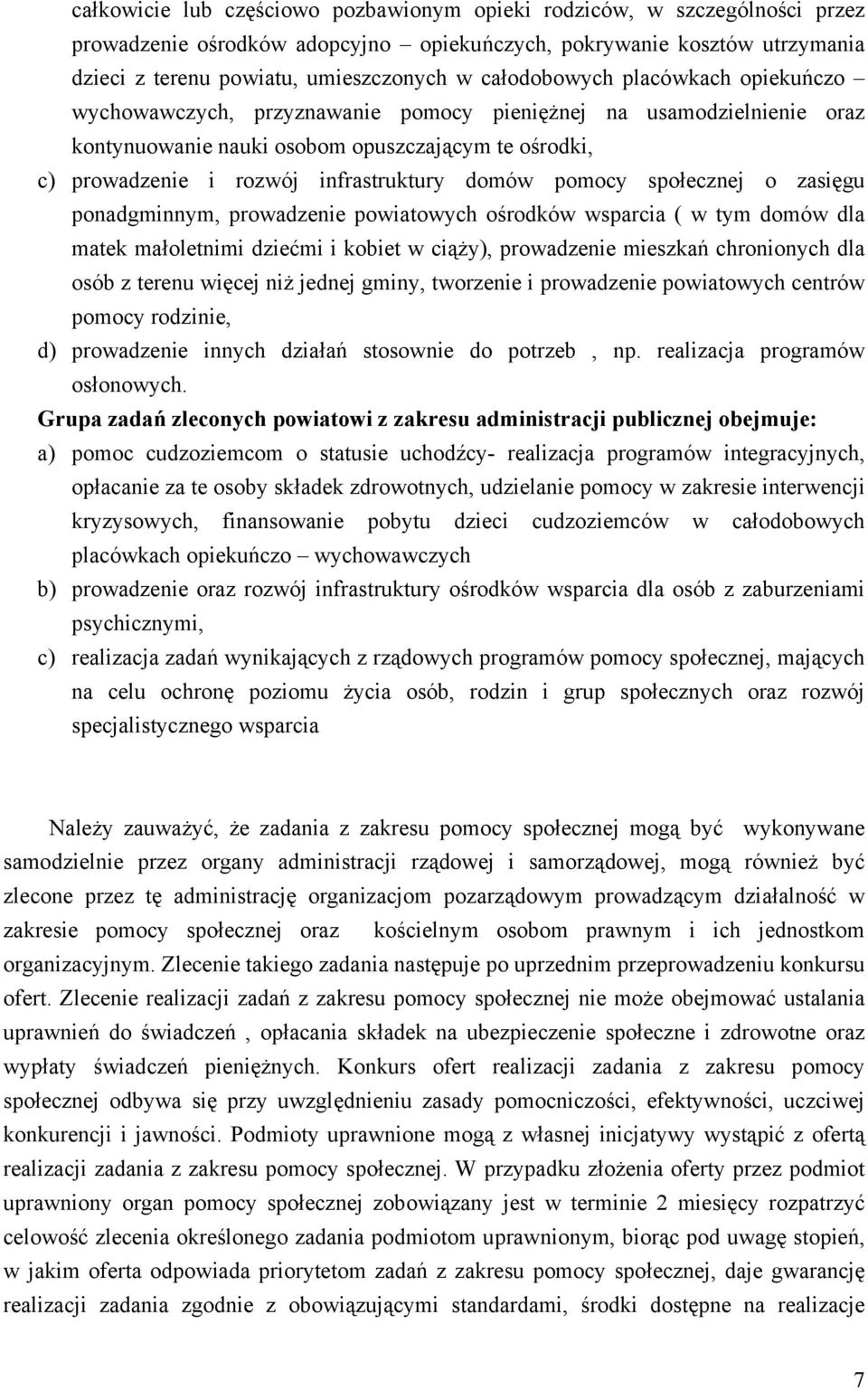 domów pomocy społecznej o zasięgu ponadgminnym, prowadzenie powiatowych ośrodków wsparcia ( w tym domów dla matek małoletnimi dziećmi i kobiet w ciąży), prowadzenie mieszkań chronionych dla osób z