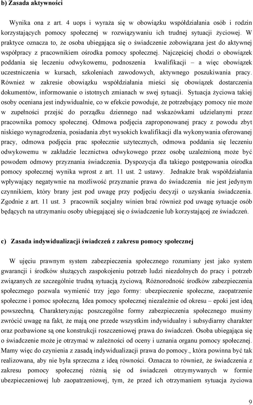 Najczęściej chodzi o obowiązek poddania się leczeniu odwykowemu, podnoszenia kwalifikacji a więc obowiązek uczestniczenia w kursach, szkoleniach zawodowych, aktywnego poszukiwania pracy.