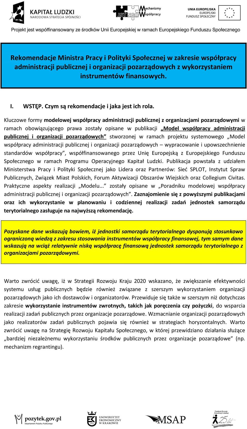 Kluczowe formy modelowej współpracy administracji publicznej z organizacjami pozarządowymi w ramach obowiązującego prawa zostały opisane w publikacji Model współpracy administracji publicznej i