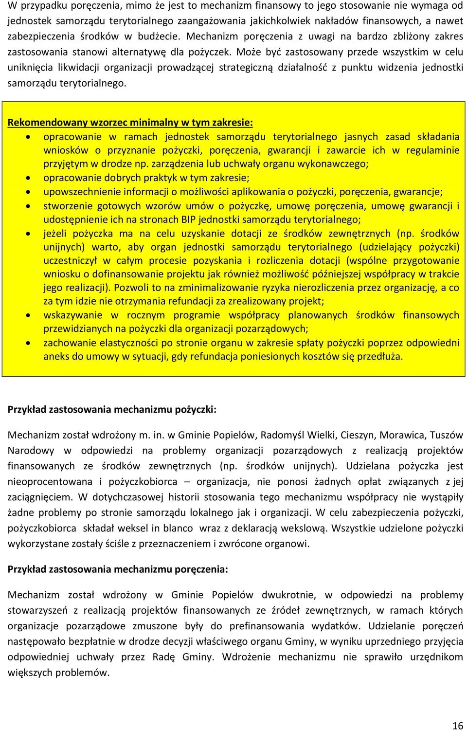 Może być zastosowany przede wszystkim w celu uniknięcia likwidacji organizacji prowadzącej strategiczną działalność z punktu widzenia jednostki samorządu terytorialnego.