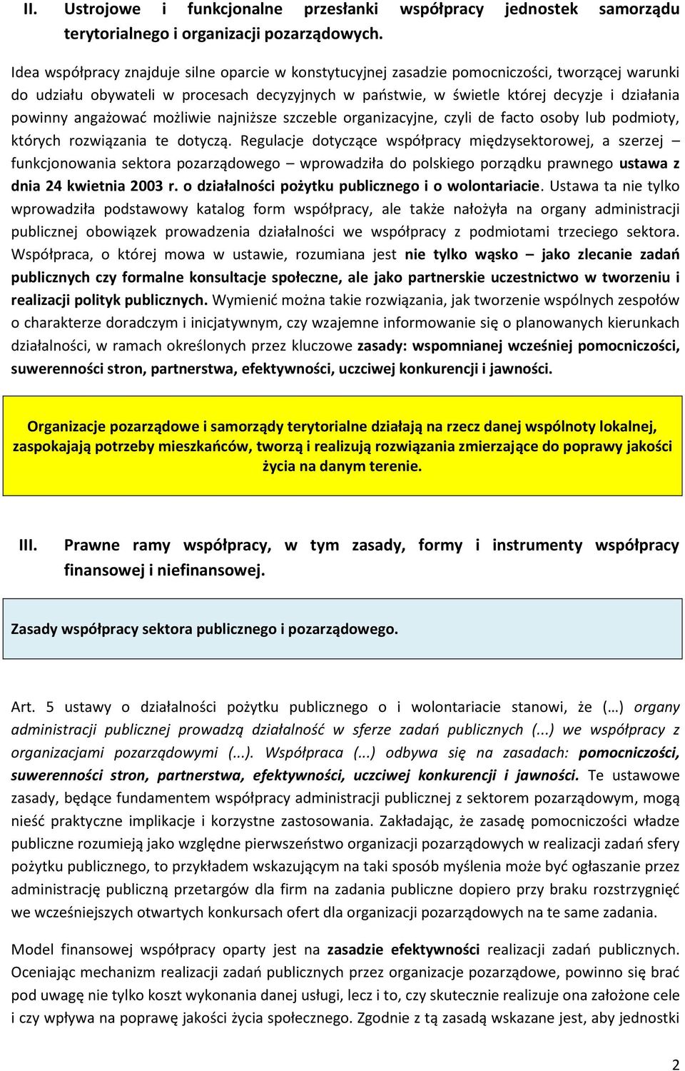 angażować możliwie najniższe szczeble organizacyjne, czyli de facto osoby lub podmioty, których rozwiązania te dotyczą.