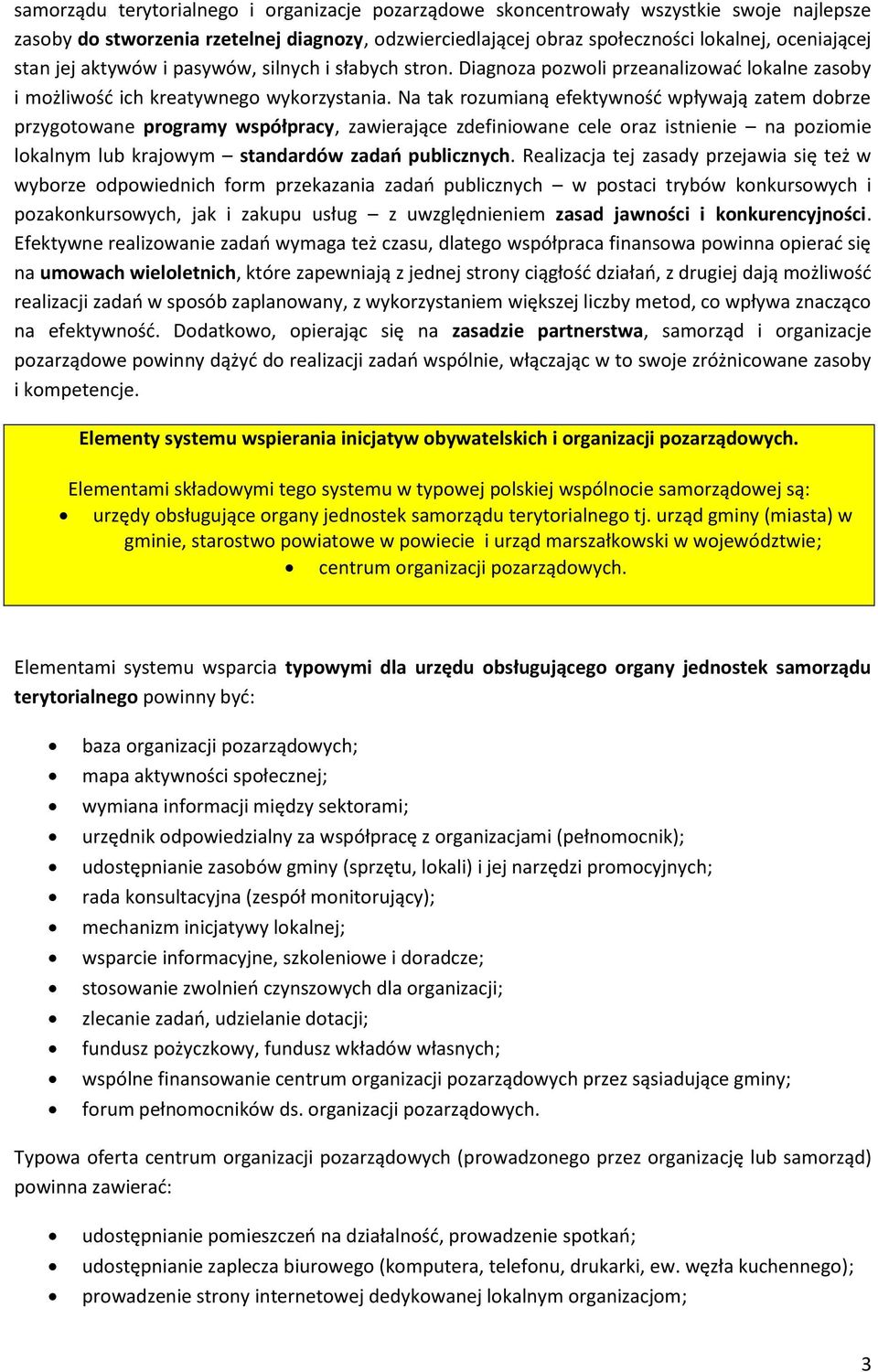 Na tak rozumianą efektywność wpływają zatem dobrze przygotowane programy współpracy, zawierające zdefiniowane cele oraz istnienie na poziomie lokalnym lub krajowym standardów zadań publicznych.