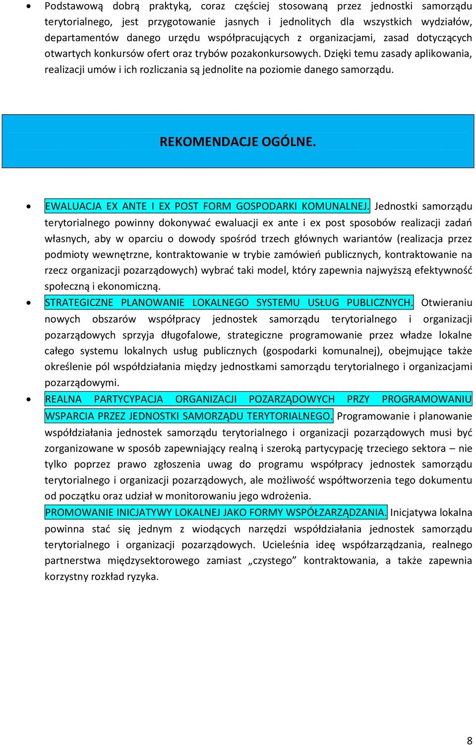 Dzięki temu zasady aplikowania, realizacji umów i ich rozliczania są jednolite na poziomie danego samorządu. REKOMENDACJE OGÓLNE. EWALUACJA EX ANTE I EX POST FORM GOSPODARKI KOMUNALNEJ.