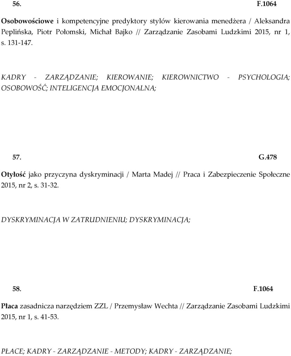 Ludzkimi 2015, nr 1, s. 131-147. KADRY - ZARZĄDZANIE; KIEROWANIE; KIEROWNICTWO - PSYCHOLOGIA; OSOBOWOŚĆ; INTELIGENCJA EMOCJONALNA; 57. G.