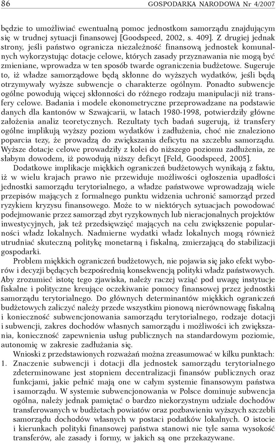 twarde ograniczenia budżetowe. Sugeruje to, iż władze samorządowe będą skłonne do wyższych wydatków, jeśli będą otrzymywały wyższe subwencje o charakterze ogólnym.