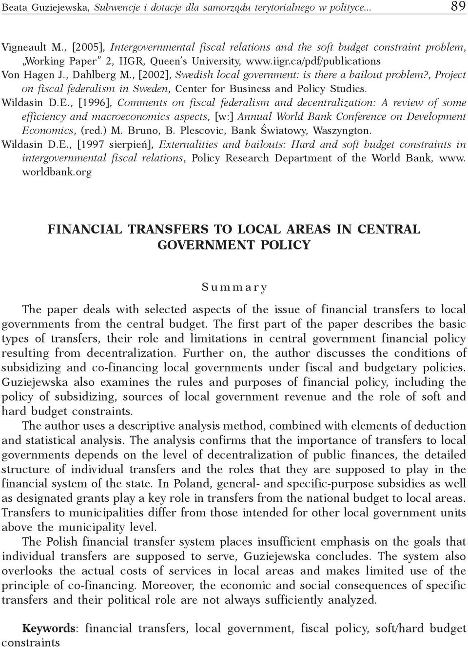 , [2002], Swedish local government: is there a bailout problem?, Project on fiscal federalism in Sweden, Center for Business and Policy Studies. Wildasin D.E.