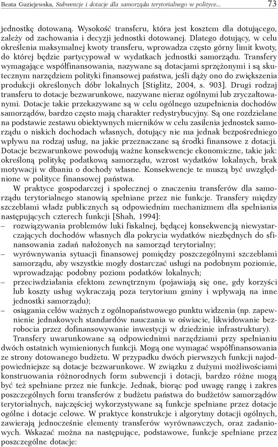 Dlatego dotujący, w celu określenia maksymalnej kwoty transferu, wprowadza często górny limit kwoty, do której będzie partycypował w wydatkach jednostki samorządu.